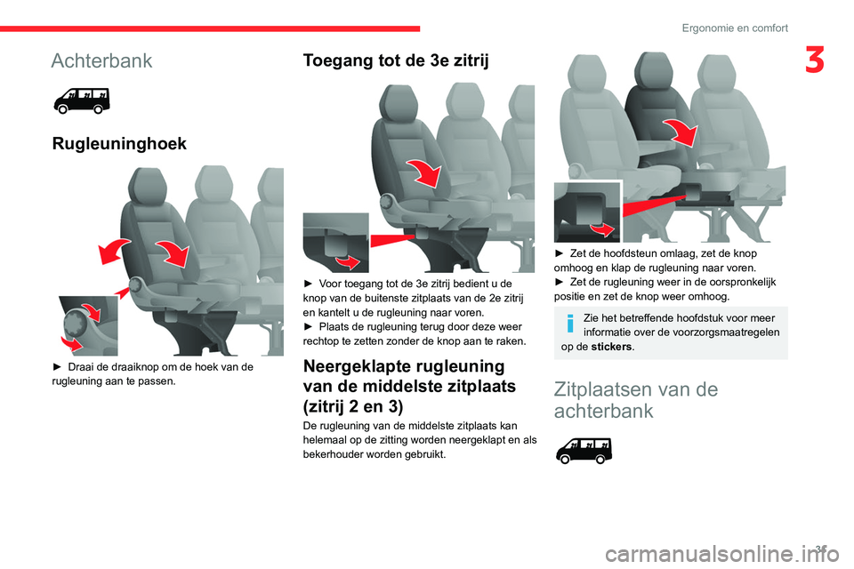 CITROEN JUMPER 2020  Instructieboekjes (in Dutch) 31
Ergonomie en comfort
3Achterbank 
 
Rugleuninghoek 
 
► Draai de draaiknop om de hoek van de 
rugleuning aan te passen.
Toegang tot de 3e zitrij 
 
►  Voor toegang tot de 3e zitrij bedient u de