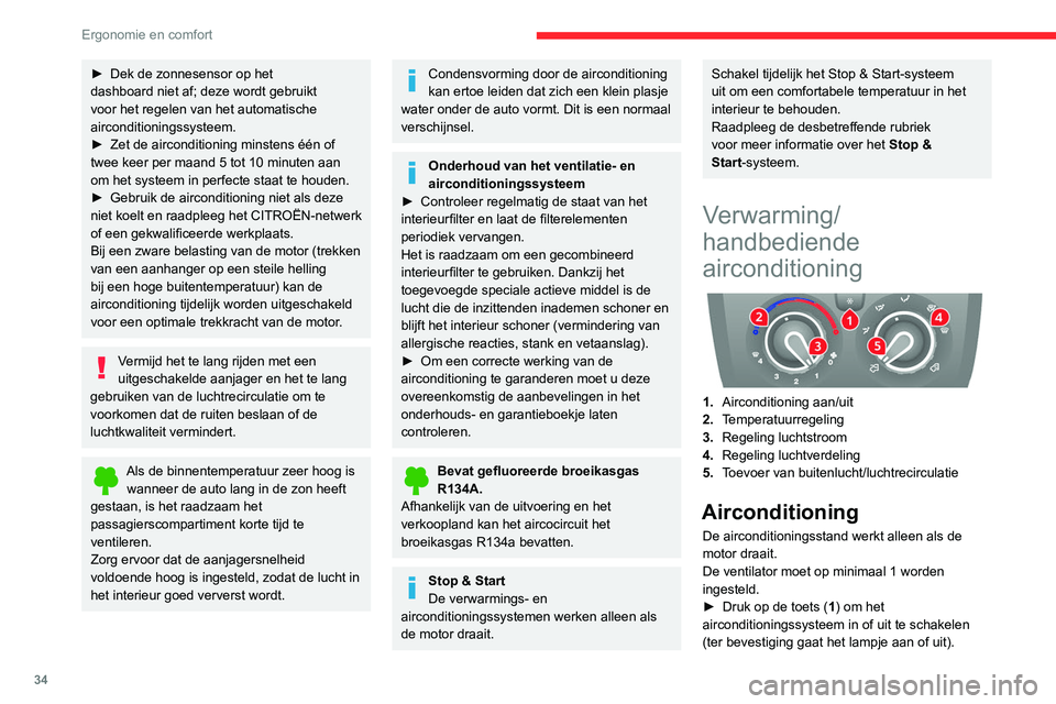 CITROEN JUMPER 2020 Instructieboekjes (in Dutch) 34
Ergonomie en comfort
Temperatuur
â–º Draai de knop (2) om de temperatuur naar
wens tussen blauw (koel) en rood (warm) naar
wens in te stellen.
Luchtstroom
â–º Zet de knop (3) in de gewenste sta CITROEN JUMPER 2020 Instructieboekjes (in Dutch) 34
Ergonomie en comfort
Temperatuur
â–º Draai de knop (2) om de temperatuur naar
wens tussen blauw (koel) en rood (warm) naar
wens in te stellen.
Luchtstroom
â–º Zet de knop (3) in de gewenste sta