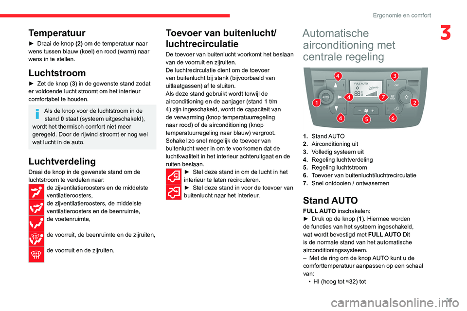 CITROEN JUMPER 2020  Instructieboekjes (in Dutch) 35
Ergonomie en comfort
3Temperatuur
► Draai de knop  (2) om de temperatuur naar 
wens tussen blauw (koel) en rood (warm) naar 
wens in te stellen.
Luchtstroom
►  Zet de knop (3) in de gewenste st