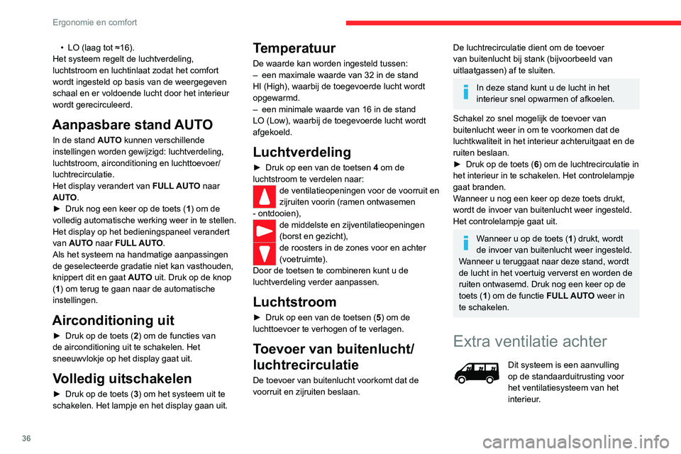 CITROEN JUMPER 2020  Instructieboekjes (in Dutch) 36
Ergonomie en comfort
 
 
 
 
Luchtuitvoer
►  Druk op de knop ( 1) om de toevoer van 
lucht naar het interieur in of uit te schakelen (ter 
bevestiging gaat het lampje aan of uit).
Luchttoevoer
