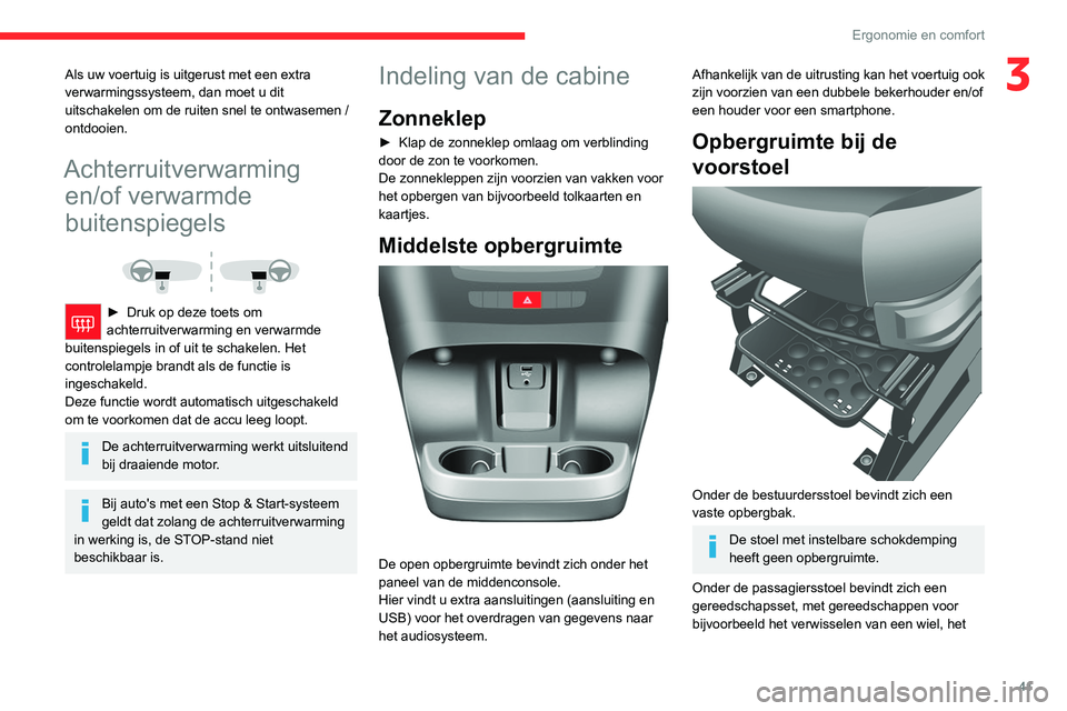 CITROEN JUMPER 2020  Instructieboekjes (in Dutch) 41
Ergonomie en comfort
3Als uw voertuig is uitgerust met een extra 
verwarmingssysteem, dan moet u dit 
uitschakelen om de ruiten snel te ontwasemen / 
ontdooien. 
Achterruitverwarming  en/of verwarm