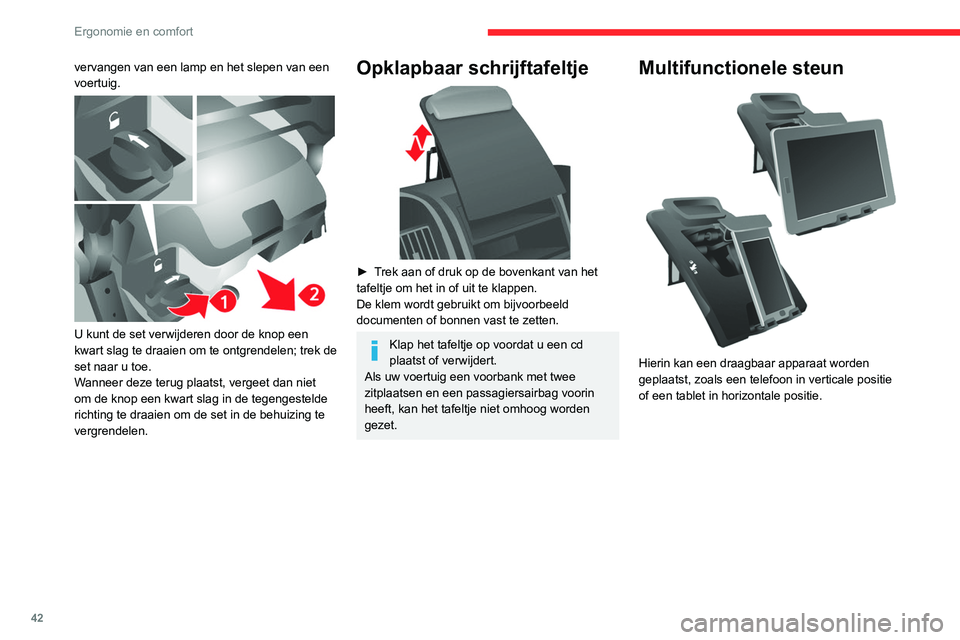 CITROEN JUMPER 2020  Instructieboekjes (in Dutch) 42
Ergonomie en comfort
vervangen van een lamp en het slepen van een 
voertuig.
 
 
U kunt de set verwijderen door de knop een 
kwart slag te draaien om te ontgrendelen; trek de 
set naar u toe. 
Wann