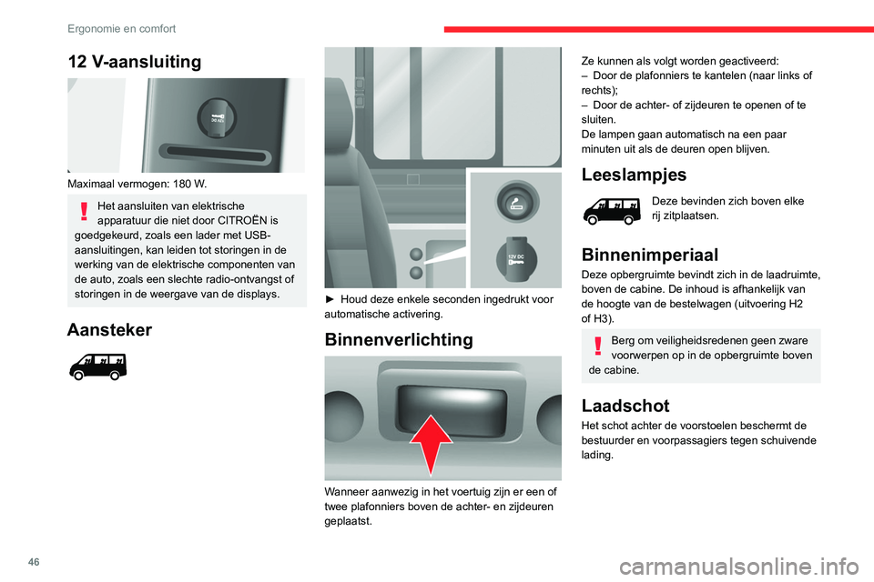 CITROEN JUMPER 2020  Instructieboekjes (in Dutch) 46
Ergonomie en comfort
Verticale laddervormige 
afscheiding
Afhankelijk van het land van bestemming bevindt 
zich achter de bestuurdersstoel een verticale 
laddervormige afscheiding die de bestuurder