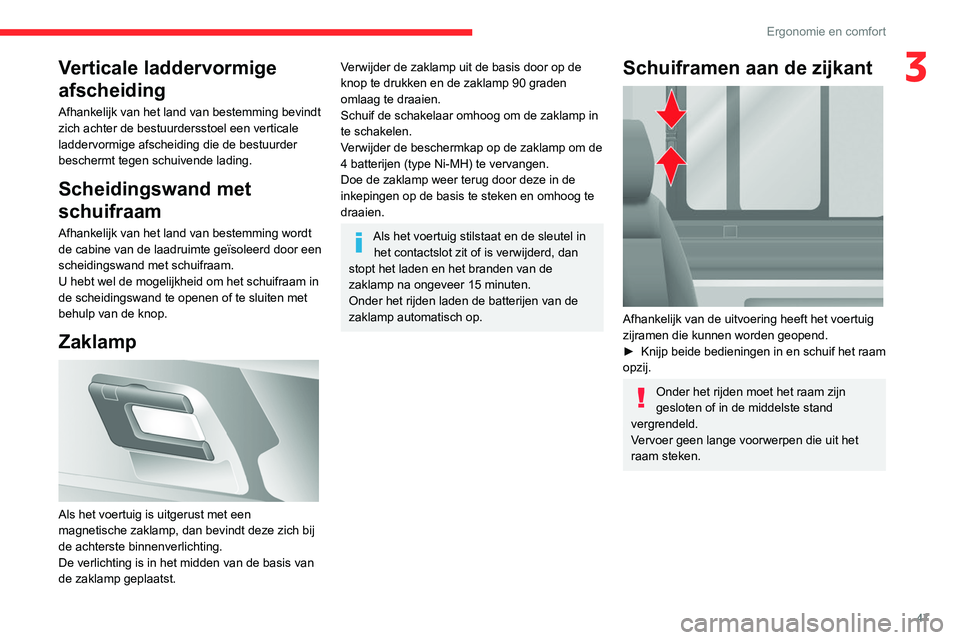 CITROEN JUMPER 2020  Instructieboekjes (in Dutch) 47
Ergonomie en comfort
3Verticale laddervormige 
afscheiding
Afhankelijk van het land van bestemming bevindt 
zich achter de bestuurdersstoel een verticale 
laddervormige afscheiding die de bestuurde