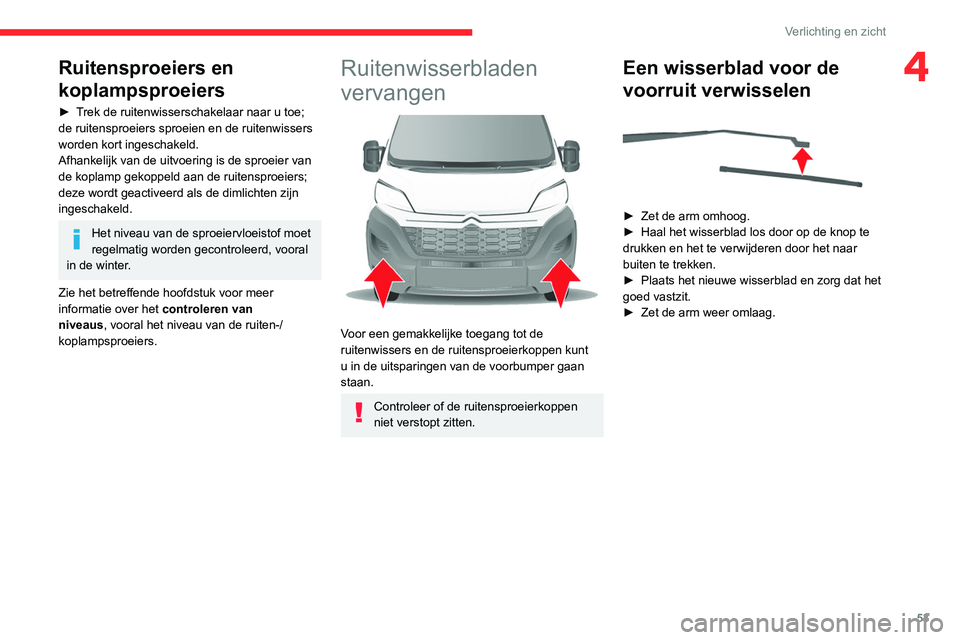 CITROEN JUMPER 2020 Instructieboekjes (in Dutch) 53
Verlichting en zicht
4Ruitensproeiers en
koplampsproeiers
► Trek de ruitenwisserschakelaar naar u toe;
de ruitensproeiers sproeien en de ruitenwissers
worden kort ingeschakeld.
Afhankelijk va CITROEN JUMPER 2020 Instructieboekjes (in Dutch) 53
Verlichting en zicht
4Ruitensproeiers en
koplampsproeiers
► Trek de ruitenwisserschakelaar naar u toe;
de ruitensproeiers sproeien en de ruitenwissers
worden kort ingeschakeld.
Afhankelijk va