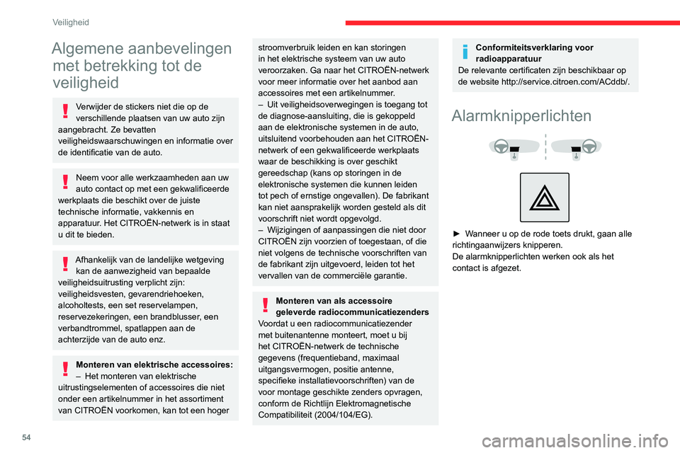 CITROEN JUMPER 2020  Instructieboekjes (in Dutch) 54
Veiligheid
Algemene aanbevelingen met betrekking tot de 
veiligheid
Verwijder de stickers niet die op de 
verschillende plaatsen van uw auto zijn 
aangebracht. Ze bevatten 
veiligheidswaarschuwinge