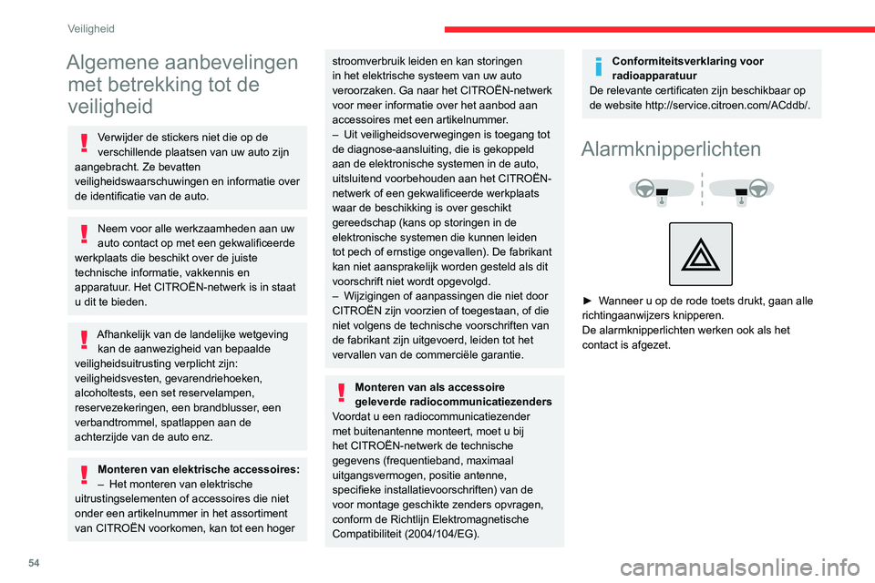 CITROEN JUMPER 2020 Instructieboekjes (in Dutch) 54
Veiligheid
Algemene aanbevelingen met betrekking tot de
veiligheid
Verwijder de stickers niet die op de
verschillende plaatsen van uw auto zijn
aangebracht. Ze bevatten
veiligheidswaarschuwinge CITROEN JUMPER 2020 Instructieboekjes (in Dutch) 54
Veiligheid
Algemene aanbevelingen met betrekking tot de
veiligheid
Verwijder de stickers niet die op de
verschillende plaatsen van uw auto zijn
aangebracht. Ze bevatten
veiligheidswaarschuwinge