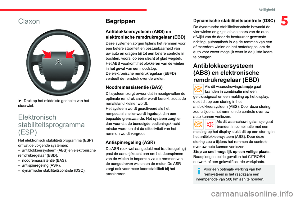 CITROEN JUMPER 2020 Instructieboekjes (in Dutch) 55
Veiligheid
5Claxon
► Druk op het middelste gedeelte van het
stuurwiel.
Elektronisch
stabiliteitsprogramma
(ESP)
Het elektronisch stabiliteitsprogramma (ESP)
omvat de volgende systemen:
– CITROEN JUMPER 2020 Instructieboekjes (in Dutch) 55
Veiligheid
5Claxon
► Druk op het middelste gedeelte van het
stuurwiel.
Elektronisch
stabiliteitsprogramma
(ESP)
Het elektronisch stabiliteitsprogramma (ESP)
omvat de volgende systemen:
–
