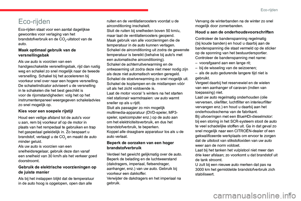 CITROEN JUMPER 2020  Instructieboekjes (in Dutch) 5
Eco-rijden
Eco-rijden
Eco-rijden staat voor een aantal dagelijkse 
gewoontes voor verlaging van het 
brandstofverbruik en de CO
2-uitstoot van de 
auto.
Maak optimaal gebruik van de 
versnellingsbak