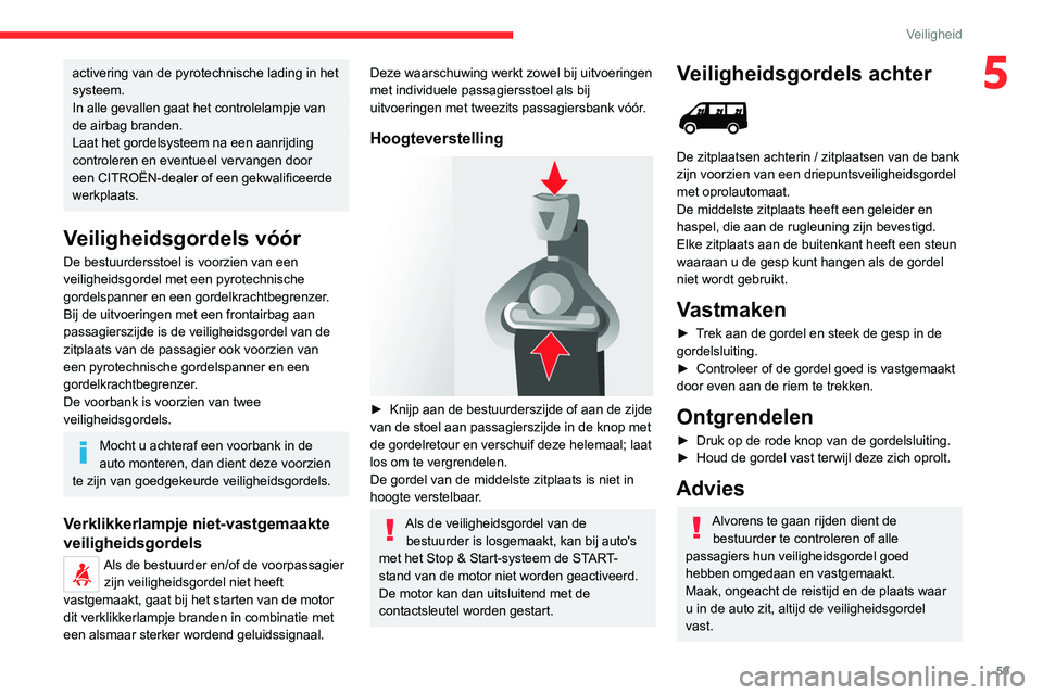 CITROEN JUMPER 2020 Instructieboekjes (in Dutch) 59
Veiligheid
5activering van de pyrotechnische lading in het
systeem.
In alle gevallen gaat het controlelampje van
de airbag branden.
Laat het gordelsysteem na een aanrijding
controleren en eventu CITROEN JUMPER 2020 Instructieboekjes (in Dutch) 59
Veiligheid
5activering van de pyrotechnische lading in het
systeem.
In alle gevallen gaat het controlelampje van
de airbag branden.
Laat het gordelsysteem na een aanrijding
controleren en eventu