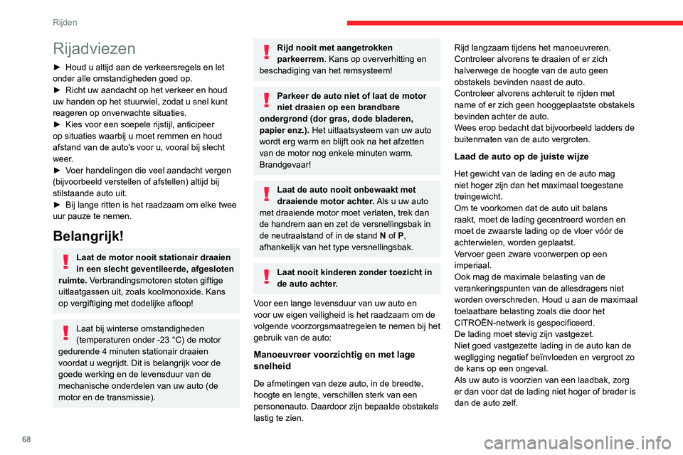 CITROEN JUMPER 2020 Instructieboekjes (in Dutch) 68
Rijden
Rijadviezen
► Houd u altijd aan de verkeersregels en let
onder alle omstandigheden goed op.
► Richt uw aandacht op het verkeer en houd
uw handen op het stuurwiel, zodat u snel kunt
r CITROEN JUMPER 2020 Instructieboekjes (in Dutch) 68
Rijden
Rijadviezen
► Houd u altijd aan de verkeersregels en let
onder alle omstandigheden goed op.
► Richt uw aandacht op het verkeer en houd
uw handen op het stuurwiel, zodat u snel kunt
r