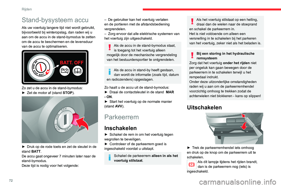 CITROEN JUMPER 2020 Instructieboekjes (in Dutch) 72
Rijden
Stand-bysysteem accu
Als uw voertuig langere tijd niet wordt gebruikt,
bijvoorbeeld bij winteropslag, dan raden wij u
aan om de accu in de stand-bymodus te zetten
om de accu te beschermen CITROEN JUMPER 2020 Instructieboekjes (in Dutch) 72
Rijden
Stand-bysysteem accu
Als uw voertuig langere tijd niet wordt gebruikt,
bijvoorbeeld bij winteropslag, dan raden wij u
aan om de accu in de stand-bymodus te zetten
om de accu te beschermen