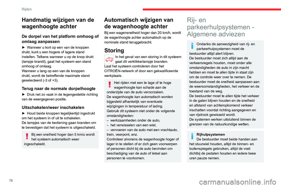 CITROEN JUMPER 2020 Instructieboekjes (in Dutch) 78
Rijden
Handmatig wijzigen van de
wagenhoogte achter
De dorpel van het platform omhoog of
omlaag aanpassen
► Wanneer u kort op een van de knoppen
drukt, kunt u een hogere of lagere stand
inst CITROEN JUMPER 2020 Instructieboekjes (in Dutch) 78
Rijden
Handmatig wijzigen van de
wagenhoogte achter
De dorpel van het platform omhoog of
omlaag aanpassen
► Wanneer u kort op een van de knoppen
drukt, kunt u een hogere of lagere stand
inst
