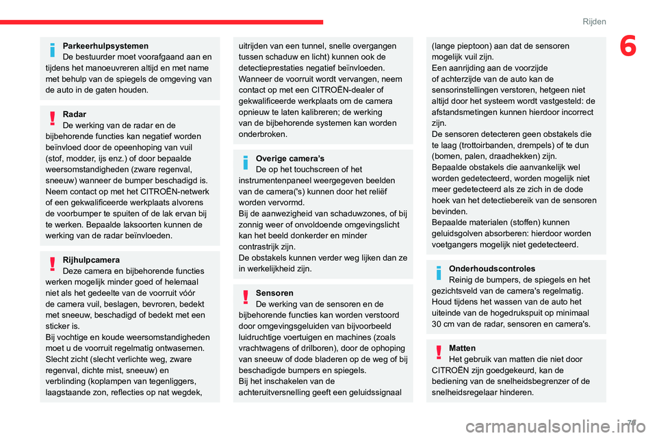 CITROEN JUMPER 2020 Instructieboekjes (in Dutch) 79
Rijden
6Parkeerhulpsystemen
De bestuurder moet voorafgaand aan en
tijdens het manoeuvreren altijd en met name
met behulp van de spiegels de omgeving van
de auto in de gaten houden.
Radar
De werk CITROEN JUMPER 2020 Instructieboekjes (in Dutch) 79
Rijden
6Parkeerhulpsystemen
De bestuurder moet voorafgaand aan en
tijdens het manoeuvreren altijd en met name
met behulp van de spiegels de omgeving van
de auto in de gaten houden.
Radar
De werk