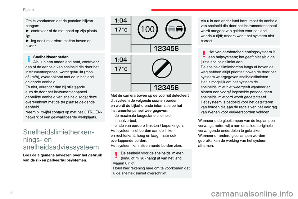 CITROEN JUMPER 2020 Instructieboekjes (in Dutch) 80
Rijden
Om te voorkomen dat de pedalen blijven
hangen:
► controleer of de mat goed op zijn plaats
ligt,
► leg nooit meerdere matten boven op
elkaar.
Snelheidseenheden
Als u in een ander lan CITROEN JUMPER 2020 Instructieboekjes (in Dutch) 80
Rijden
Om te voorkomen dat de pedalen blijven
hangen:
► controleer of de mat goed op zijn plaats
ligt,
► leg nooit meerdere matten boven op
elkaar.
Snelheidseenheden
Als u in een ander lan