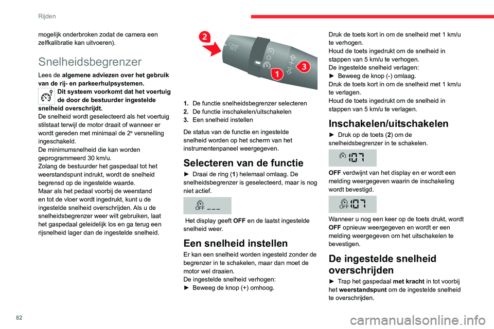 CITROEN JUMPER 2020 Instructieboekjes (in Dutch) 82
Rijden
mogelijk onderbroken zodat de camera een
zelfkalibratie kan uitvoeren).
Snelheidsbegrenzer
Lees de algemene adviezen over het gebruik
van de rij- en parkeerhulpsystemen.
Dit systeem voorko CITROEN JUMPER 2020 Instructieboekjes (in Dutch) 82
Rijden
mogelijk onderbroken zodat de camera een
zelfkalibratie kan uitvoeren).
Snelheidsbegrenzer
Lees de algemene adviezen over het gebruik
van de rij- en parkeerhulpsystemen.
Dit systeem voorko