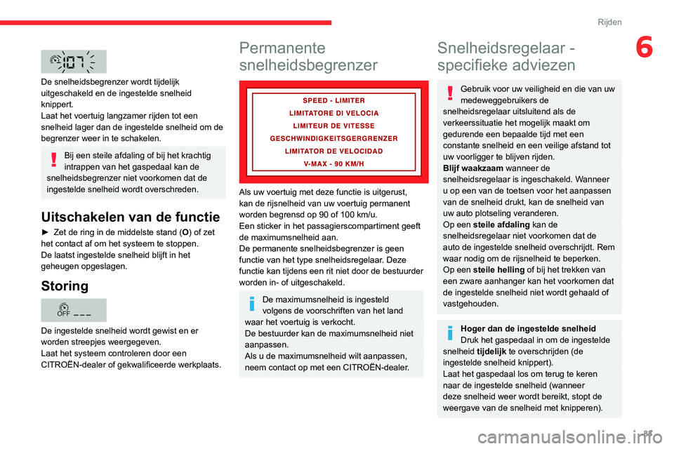 CITROEN JUMPER 2020 Instructieboekjes (in Dutch) 83
Rijden
6
De snelheidsbegrenzer wordt tijdelijk
uitgeschakeld en de ingestelde snelheid
knippert.
Laat het voertuig langzamer rijden tot een
snelheid lager dan de ingestelde snelheid om de
be CITROEN JUMPER 2020 Instructieboekjes (in Dutch) 83
Rijden
6
De snelheidsbegrenzer wordt tijdelijk
uitgeschakeld en de ingestelde snelheid
knippert.
Laat het voertuig langzamer rijden tot een
snelheid lager dan de ingestelde snelheid om de
be