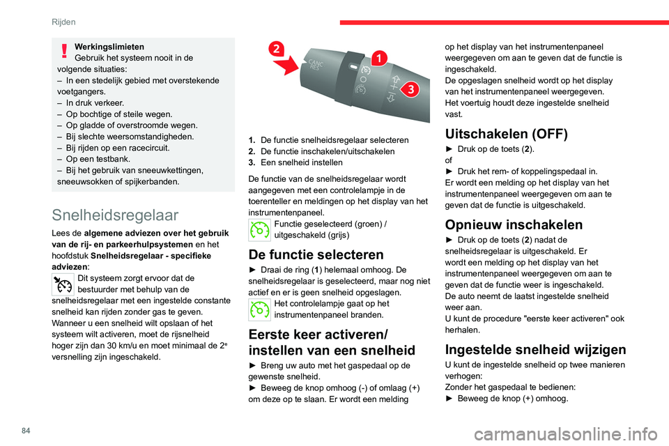 CITROEN JUMPER 2020 Instructieboekjes (in Dutch) 84
Rijden
Werkingslimieten
Gebruik het systeem nooit in de
volgende situaties:
– In een stedelijk gebied met overstekende
voetgangers.
– In druk verkeer.
– Op bochtige of steile wegen.
– CITROEN JUMPER 2020 Instructieboekjes (in Dutch) 84
Rijden
Werkingslimieten
Gebruik het systeem nooit in de
volgende situaties:
– In een stedelijk gebied met overstekende
voetgangers.
– In druk verkeer.
– Op bochtige of steile wegen.
–