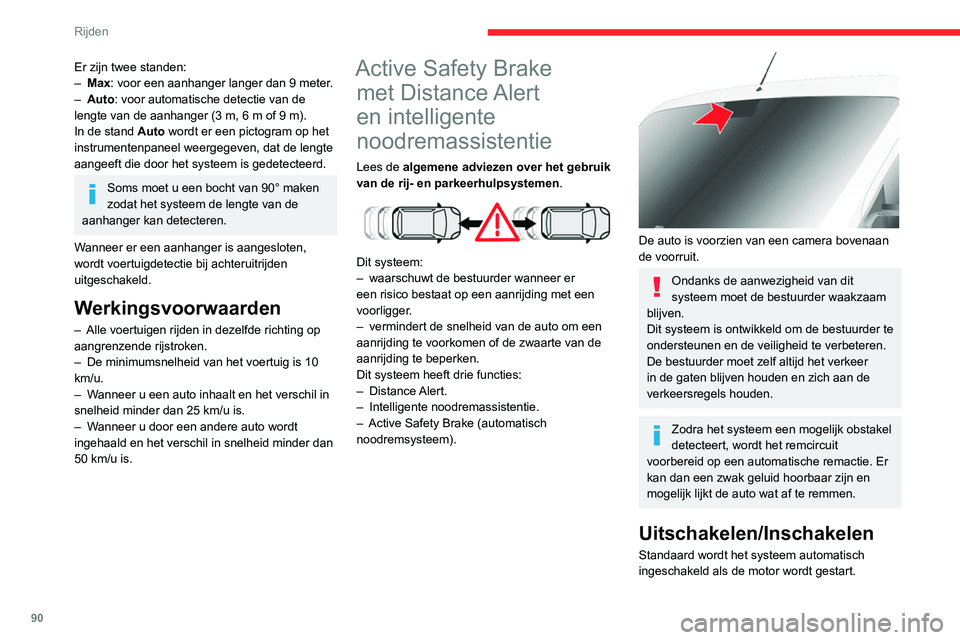 CITROEN JUMPER 2020  Instructieboekjes (in Dutch) 90
Rijden
Er zijn twee standen:
–  Max: voor een aanhanger langer dan 9 meter.
–  Auto: voor automatische detectie van de 
lengte van de aanhanger (3 m, 6 m of 9 m).
In de stand Auto wordt er een 