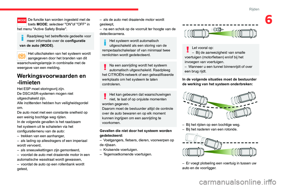 CITROEN JUMPER 2020 Instructieboekjes (in Dutch) 91
Rijden
6De functie kan worden ingesteld met de
toets MODE; selecteer "ON"of "OFF" in
het menu "Active Safety Brake".
Raadpleeg het betreffende gedeelte voor
meer informat CITROEN JUMPER 2020 Instructieboekjes (in Dutch) 91
Rijden
6De functie kan worden ingesteld met de
toets MODE; selecteer "ON"of "OFF" in
het menu "Active Safety Brake".
Raadpleeg het betreffende gedeelte voor
meer informat