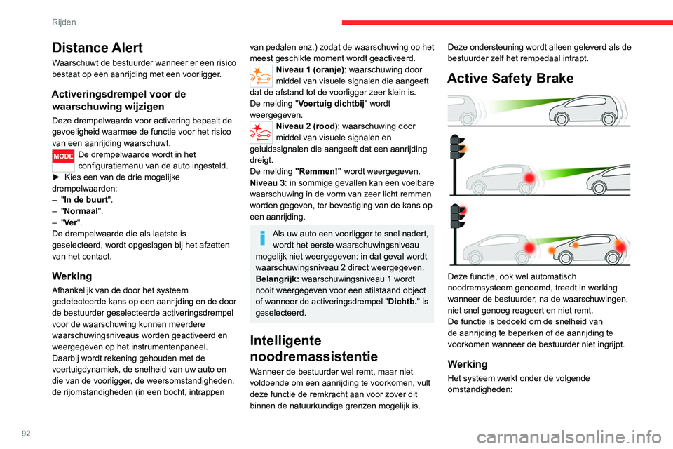 CITROEN JUMPER 2020 Instructieboekjes (in Dutch) 92
Rijden
Distance Alert
Waarschuwt de bestuurder wanneer er een risico
bestaat op een aanrijding met een voorligger.
Activeringsdrempel voor de waarschuwing wijzigen
Deze drempelwaarde voor activer CITROEN JUMPER 2020 Instructieboekjes (in Dutch) 92
Rijden
Distance Alert
Waarschuwt de bestuurder wanneer er een risico
bestaat op een aanrijding met een voorligger.
Activeringsdrempel voor de waarschuwing wijzigen
Deze drempelwaarde voor activer
