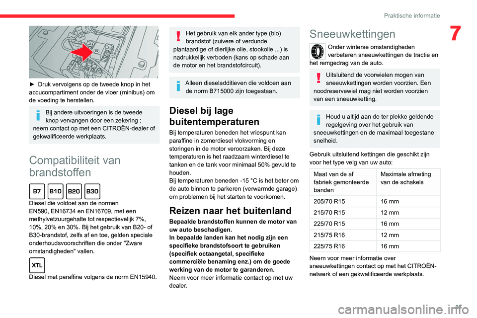 CITROEN JUMPER 2020 Instructieboekjes (in Dutch) 97
Praktische informatie
7
► Druk vervolgens op de tweede knop in het
accucompartiment onder de vloer (minibus) om
de voeding te herstellen.
Bij andere uitvoeringen is de tweede
knop vervangen CITROEN JUMPER 2020 Instructieboekjes (in Dutch) 97
Praktische informatie
7
► Druk vervolgens op de tweede knop in het
accucompartiment onder de vloer (minibus) om
de voeding te herstellen.
Bij andere uitvoeringen is de tweede
knop vervangen