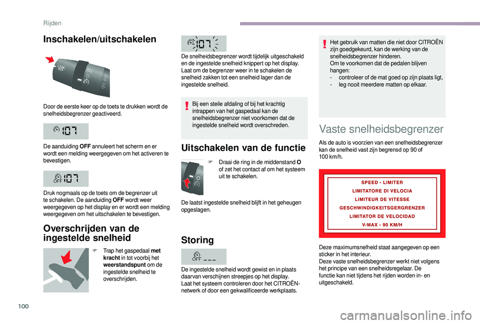 CITROEN JUMPER 2019  Instructieboekjes (in Dutch) 100
Inschakelen/uitschakelen
Overschrijden van de 
ingestelde snelheid
F Trap het gaspedaal met kracht  in tot voorbij het 
weerstandspunt  om de 
ingestelde snelheid te 
overschrijden. Bij een steile
