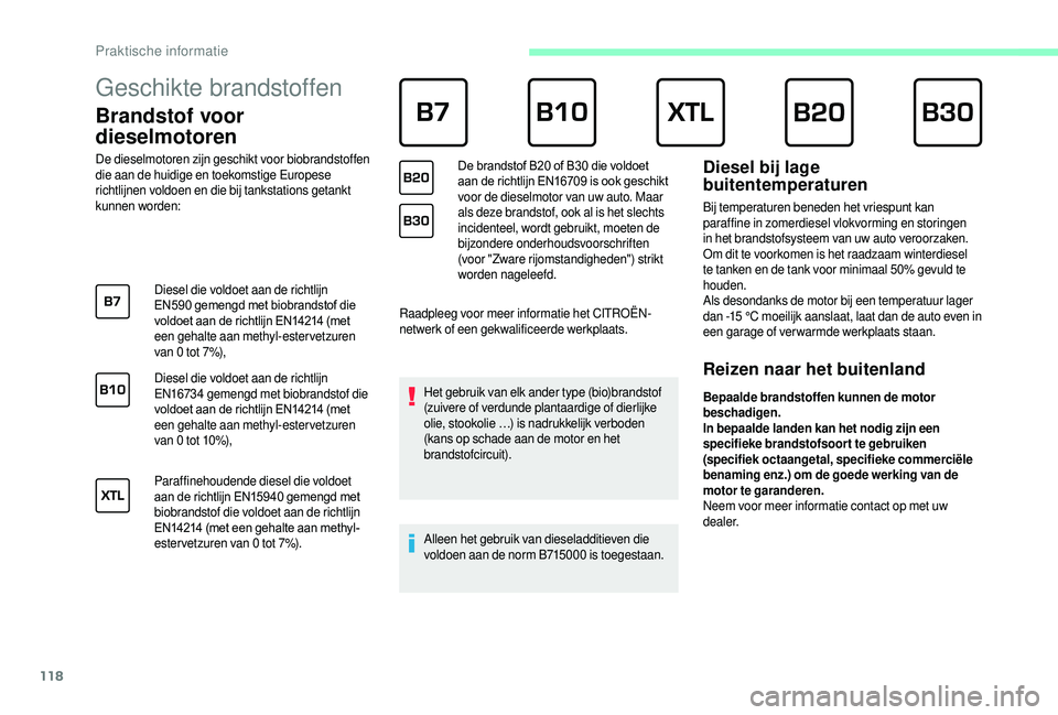 CITROEN JUMPER 2019  Instructieboekjes (in Dutch) 118
Geschikte brandstoffen      
Brandstof voor 
dieselmotoren
De dieselmotoren zijn geschikt voor biobrandstoffen 
die aan de huidige en toekomstige Europese 
richtlijnen voldoen en die bij tankstati