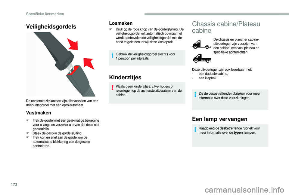 CITROEN JUMPER 2019  Instructieboekjes (in Dutch) 172
Veiligheidsgordels
Vast maken
F Trek de gordel met een gelijkmatige beweging voor u   langs en verzeker u   er van dat deze niet 
gedraaid is.
F
 S

teek de gesp in de gordelsluiting.
F
 T

rek ko
