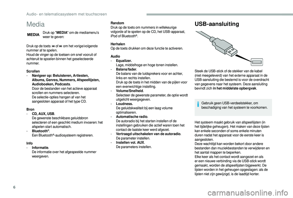 CITROEN JUMPER 2019  Instructieboekjes (in Dutch) 6
Media
Druk op "MEDIA" om de mediamenu's 
weer te geven:
Druk op de toets 9
 

of: om het vorige/volgende 
nummer af te spelen.
Houd de vinger op de toetsen om snel vooruit of 
achteruit 
