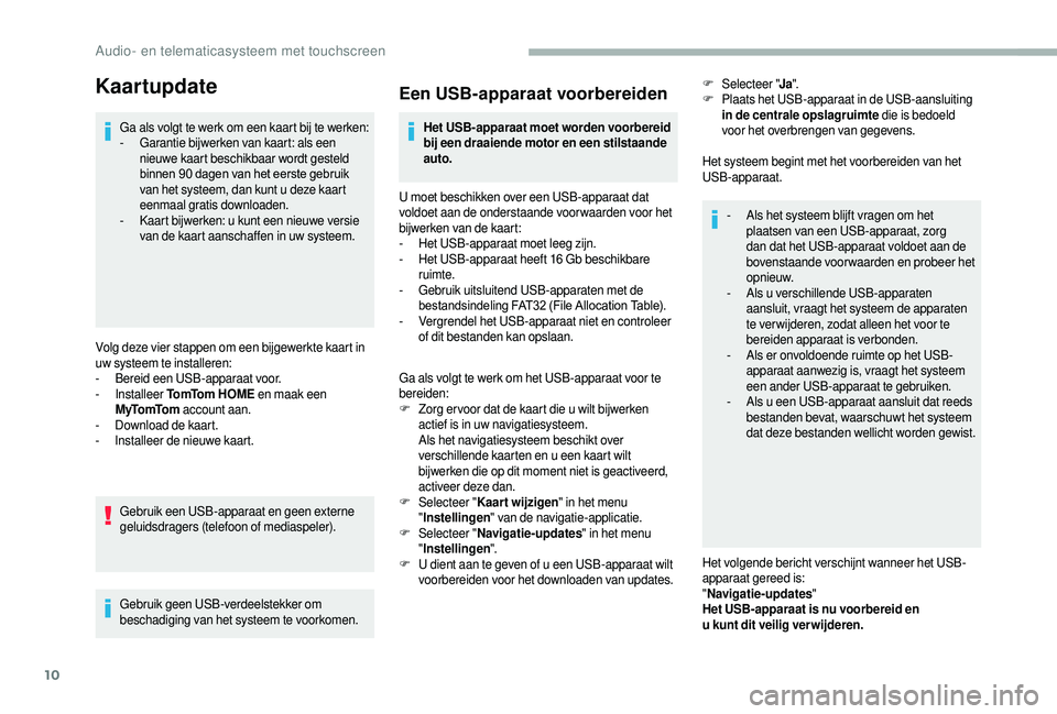CITROEN JUMPER 2019  Instructieboekjes (in Dutch) 10
Kaartupdate
Ga als volgt te werk om een kaart bij te werken:
- G arantie bijwerken van kaart: als een 
nieuwe kaart beschikbaar wordt gesteld 
binnen 90
  dagen van het eerste gebruik 
van het syst