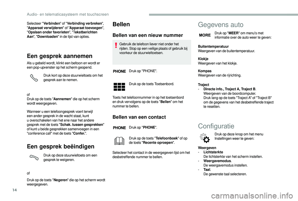CITROEN JUMPER 2019  Instructieboekjes (in Dutch) 14
Selecteer "Verbinden " of "Verbinding verbreken ",  
" Apparaat verwijderen " of "Apparaat toevoegen ",  
" Opslaan onder favorieten ", " Tekstberichten 