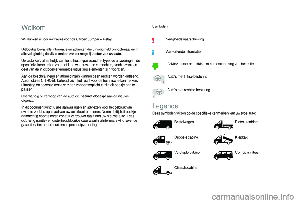 CITROEN JUMPER 2019  Instructieboekjes (in Dutch) Welkom
Wij danken u voor uw keuze voor de Citroën Jumper – Relay.
D it boekje bevat alle informatie en adviezen die u   nodig hebt om optimaal en in 
alle veiligheid gebruik te maken van de mogelij