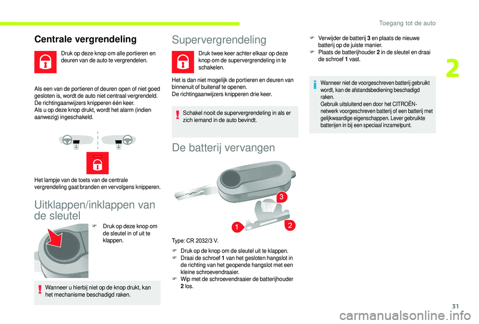 CITROEN JUMPER 2019 Instructieboekjes (in Dutch) 31
Als een van de portieren of deuren open of niet goed
gesloten is, wordt de auto niet centraal vergrendeld.
De richtingaanwijzers knipperen één keer.
Als u op deze knop drukt, wordt het alarm (i CITROEN JUMPER 2019 Instructieboekjes (in Dutch) 31
Als een van de portieren of deuren open of niet goed
gesloten is, wordt de auto niet centraal vergrendeld.
De richtingaanwijzers knipperen één keer.
Als u op deze knop drukt, wordt het alarm (i