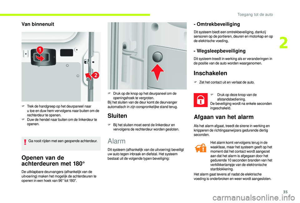 CITROEN JUMPER 2019  Instructieboekjes (in Dutch) 35
Openen van de 
achterdeuren met 180°
De uitklapbare deurvangers (afhankelijk van de 
uitvoering) maken het mogelijk de achterdeuren te 
openen in een hoek van 96° tot 180°.
Sluiten
F Bij het slu