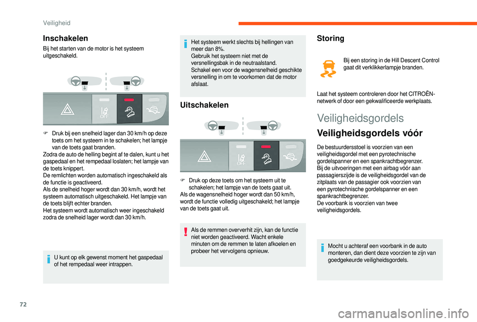 CITROEN JUMPER 2019  Instructieboekjes (in Dutch) 72
Veiligheidsgordels
Veiligheidsgordels vóór
De bestuurdersstoel is voorzien van een 
veiligheidsgordel met een pyrotechnische 
gordelspanner en een spankrachtbegrenzer.
Bij de uitvoeringen met een