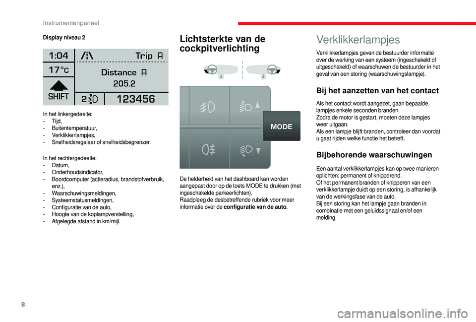 CITROEN JUMPER 2019 Instructieboekjes (in Dutch) 8
In het linkergedeelte:
- Tijd,
-
Buitentemperatuur,
-
Verklikkerlampjes,
-
S
nelheidsregelaar of snelheidsbegrenzer.
In het rechtergedeelte:
-
Datum,
-
Onderhoudsindicator,
-
B
oordc CITROEN JUMPER 2019 Instructieboekjes (in Dutch) 8
In het linkergedeelte:
- Tijd,
-
Buitentemperatuur,
-
Verklikkerlampjes,
-
S
nelheidsregelaar of snelheidsbegrenzer.
In het rechtergedeelte:
-
Datum,
-
Onderhoudsindicator,
-
B
oordc