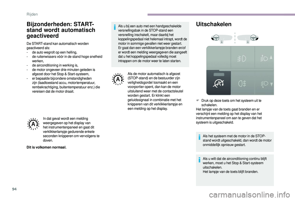 CITROEN JUMPER 2019  Instructieboekjes (in Dutch) 94
Bijzonderheden: START-
stand wordt automatisch 
geactiveerd
De START-stand kan automatisch worden 
geactiveerd als:
- 
d
 e auto wegrolt op een helling,
-
 
d
 e ruitenwissers vóór in de stand ho