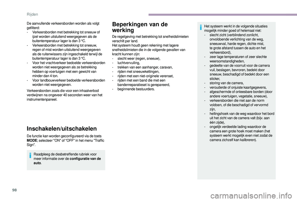 CITROEN JUMPER 2019  Instructieboekjes (in Dutch) 98
De aanvullende verkeersborden worden als volgt 
gefilterd:
- 
V
 erkeersborden met betrekking tot sneeuw of 
ijzel worden uitsluitend weergegeven als de 
buitentemperatuur lager is dan 3
  °C.
-
 