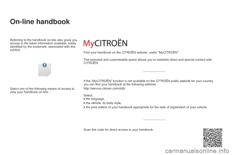 Citroen DS3 2014 1.G Owners Manual DS3_EN_Chap00_couv-debut_ed01-2014
On-line handbook
If the "MyCITRoËN" function is not available on the CITR o ËN  public website for your country, 
you can   find   your   handbook   at   the