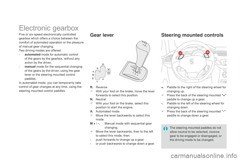 Citroen DS3 2014 1.G Owners Guide DS3_en_Chap06_conduite_ed01-2014
Electronic gearbox
R. Reverse
F W ith your foot on the brake, move the lever
f
or wards to select this position.
N.
N
e Citroen DS3 2014 1.G Owners Guide DS3_en_Chap06_conduite_ed01-2014
Electronic gearbox
R. Reverse
F W ith your foot on the brake, move the lever
f
or wards to select this position.
N.
N
e