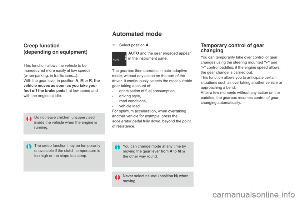Citroen DS3 2014 1.G Owners Guide DS3_en_Chap06_conduite_ed01-2014
creep function
(depending on equipment)
This function allows the vehicle to be
manoeuvred more easily at low speeds
(when
parking, in traf Citroen DS3 2014 1.G Owners Guide DS3_en_Chap06_conduite_ed01-2014
creep function
(depending on equipment)
This function allows the vehicle to be
manoeuvred more easily at low speeds
(when
parking, in traf