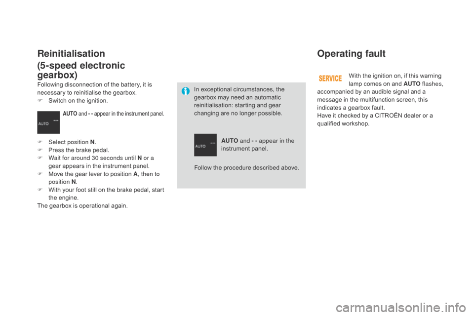 Citroen DS3 2014 1.G Owners Manual DS3_en_Chap06_conduite_ed01-2014
Operating fault
With the ignition on, if this warning lamp   comes   on   and   AUTO flashes, 
accompanied
  by   an   audible   signal   and   a  
m