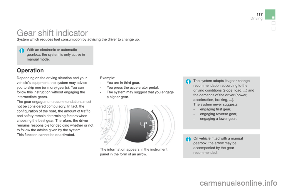 Citroen DS3 2014 1.G User Guide 11 7
DS3_en_Chap06_conduite_ed01-2014
Gear shift indicatorSystem which reduces fuel consumption by advising the driver to change up.
Operation
Example:
- Y ou  are  in  third  gear Citroen DS3 2014 1.G User Guide 11 7
DS3_en_Chap06_conduite_ed01-2014
Gear shift indicatorSystem which reduces fuel consumption by advising the driver to change up.
Operation
Example:
- Y ou  are  in  third  gear