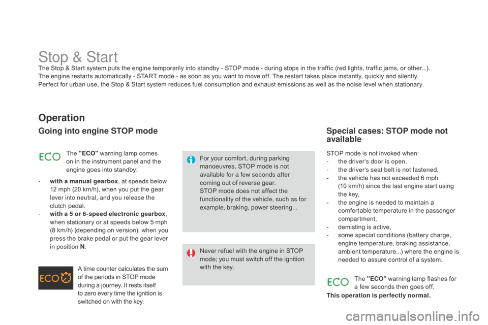Citroen DS3 2014 1.G Service Manual DS3_en_Chap06_conduite_ed01-2014
Stop & StartThe Stop & Start system puts the engine temporarily into standby - STOP mode - during stops in the traffic (red lights, traffic jams Citroen DS3 2014 1.G Service Manual DS3_en_Chap06_conduite_ed01-2014
Stop & StartThe Stop & Start system puts the engine temporarily into standby - STOP mode - during stops in the traffic (red lights, traffic jams