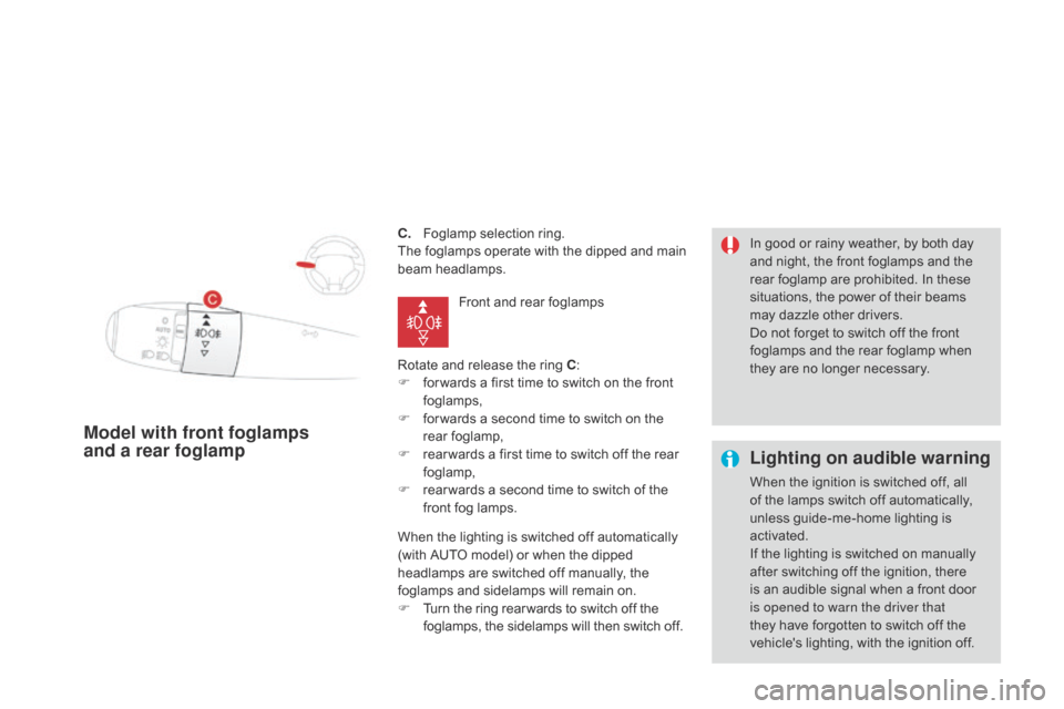 Citroen DS3 2014 1.G Owners Manual DS3_en_Chap07_visibilite_ed01-2014
c. Foglamp  selection   ring.
The   foglamps   operate   with   the   dipped   and   main  
b

eam
 h
 eadlamps.
Rotate
  and   release   the   ring 