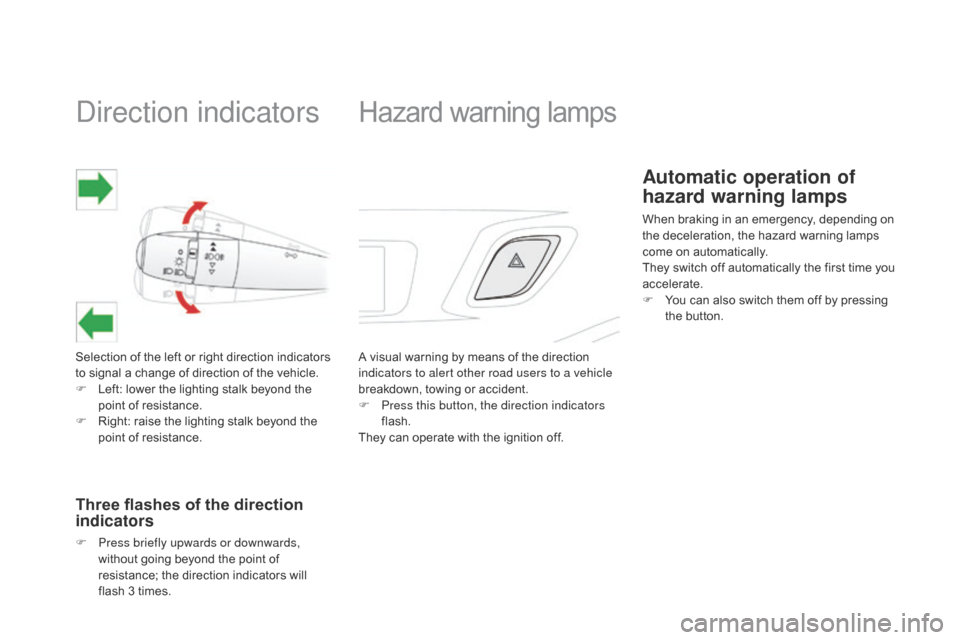 Citroen DS3 2014 1.G Owners Manual Direction indicators
Selection of the left or right direction indicators to   signal   a   change   of   direction   of   the   vehicle.
F
 
L
 eft:   lower   the   lighting   sta