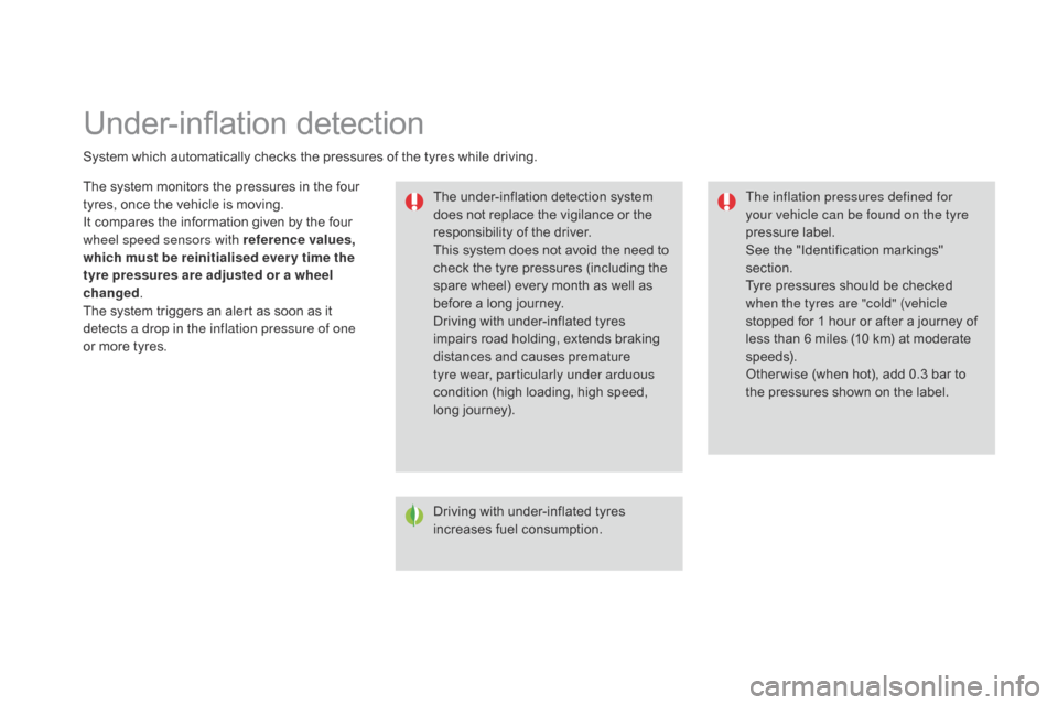 Citroen DS3 2014 1.G User Guide Under-inflation detection
System which automatically checks the pressures of the tyres while driving.
T he   under-inflation   detection   system  
d

oes   not   replace   the   vi