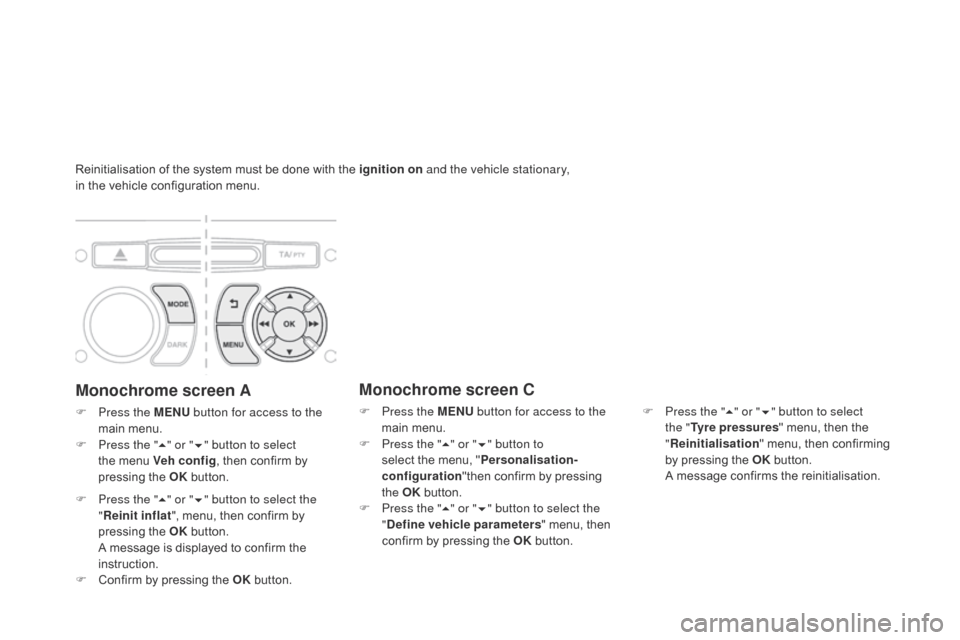Citroen DS3 2014 1.G Owners Manual Reinitialisation of the system must be done with the ignition on a nd the vehicle stationary, 
in the vehicle   configuration   menu.
Monochrome screen A
F Press the MENU button for acces