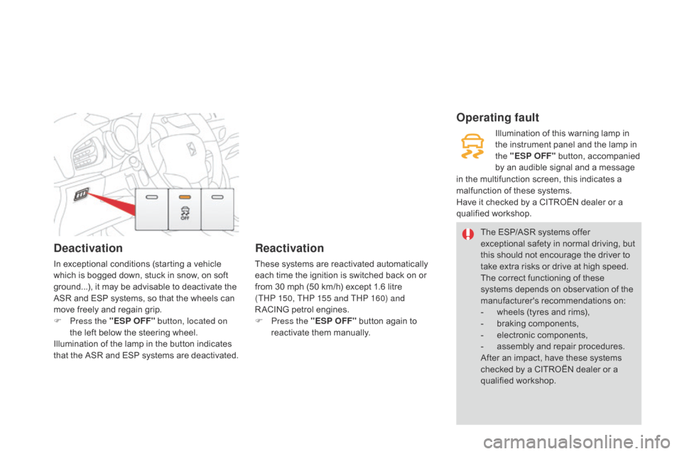 Citroen DS3 2014 1.G User Guide deactivation
In exceptional conditions (starting a vehicle which   is   bogged   down,   stuck   in   snow,   on   soft  
g

round...),   it   may   be   advisable   to   deactiva